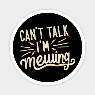 Cant Talk Im Mewing Magnet